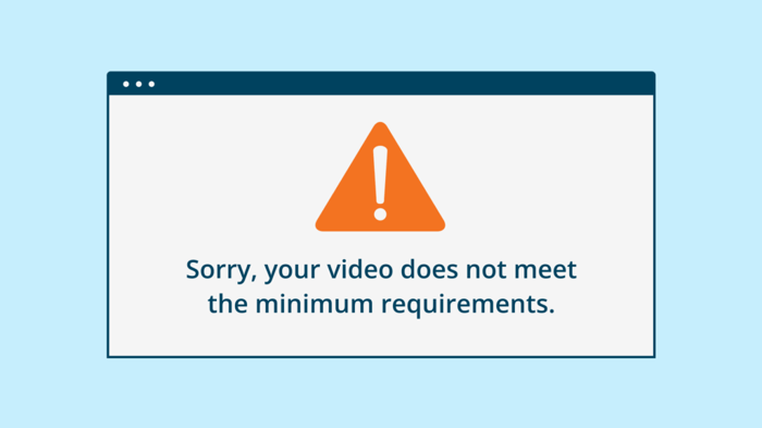 Your video does not meet the minimum requirements notification